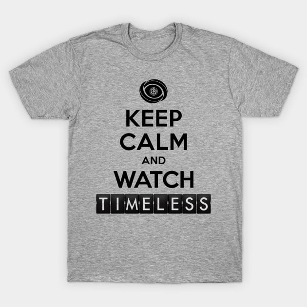 Timeless - Keep Calm And Watch Timeless T-Shirt by BadCatDesigns